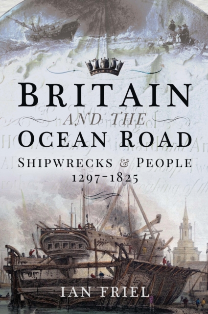 Britain and the Ocean Road : Shipwrecks & People, 1297-1825, EPUB eBook