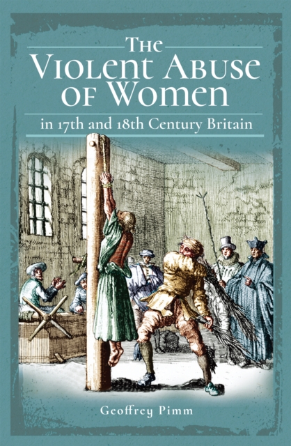 The Violent Abuse of Women : In 17th and 18th Century Britain, EPUB eBook