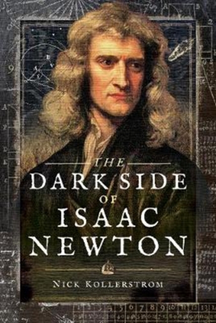 The Dark Side of Isaac Newton : Science's Greatest Fraud?, Hardback Book