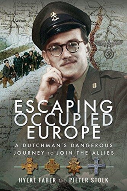 Escaping Occupied Europe : A Dutchman's Dangerous Journey to Join the Allies, Paperback / softback Book