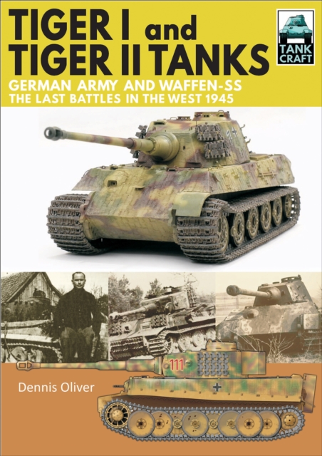 Tiger I and Tiger II Tanks : German Army and Waffen-SS, The Last Battles in the West, 1945, EPUB eBook