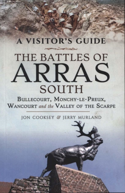 The Battles of Arras: South : Bullecourt, Monchy-le-Preux, Wancourt and the Valley of the Scarpe, Paperback / softback Book