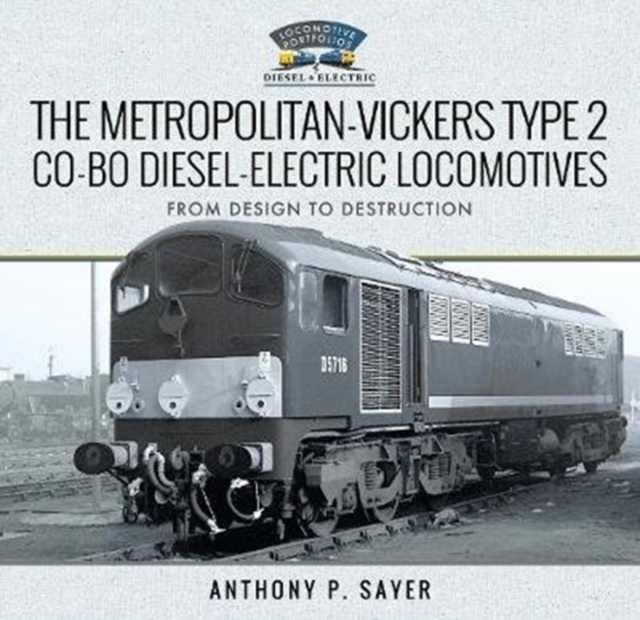 The Metropolitan-Vickers Type 2 Co-Bo Diesel-Electric Locomotives : From Design to Destruction, Hardback Book