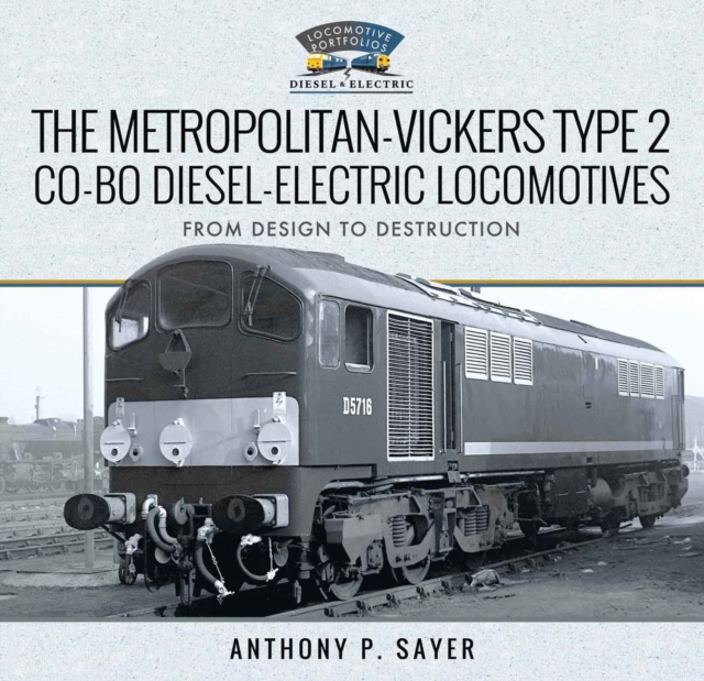 The Metropolitan-Vickers Type 2 Co-Bo Diesel-Electric Locomotives : From Design to Destruction, PDF eBook