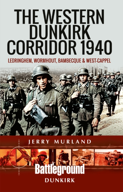 The Western Dunkirk Corridor 1940 : Ledringhem, Wormhout and West Capelle, EPUB eBook