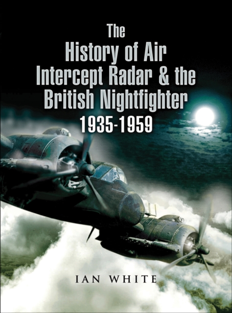 The History of Air Intercept Radar & the British Nightfighter 1935-1959, EPUB eBook