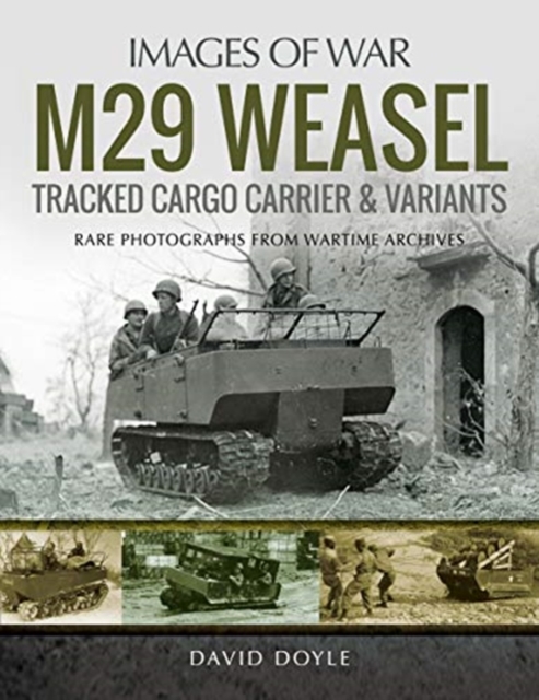 M29 Weasel Tracked Cargo Carrier & Variants : Rare Photographs from Wartime Archives, Paperback / softback Book
