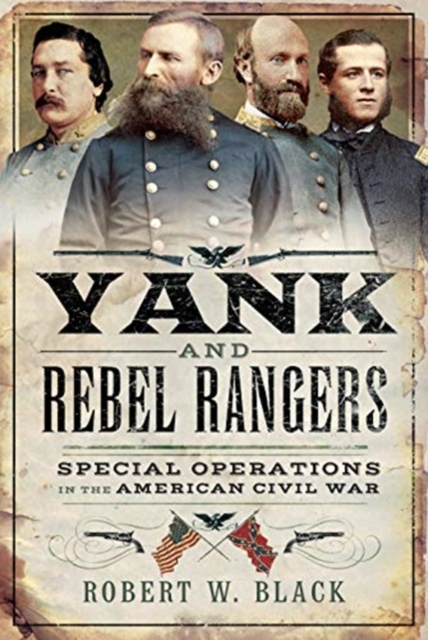 Yank and Rebel Rangers : Special Operations in the American Civil War, Hardback Book