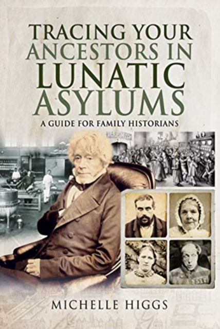 Tracing Your Ancestors in Lunatic Asylums : A Guide for Family Historians, Paperback / softback Book