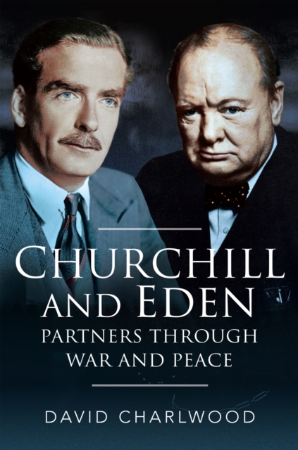 Churchill and Eden : Partners Through War and Peace, PDF eBook