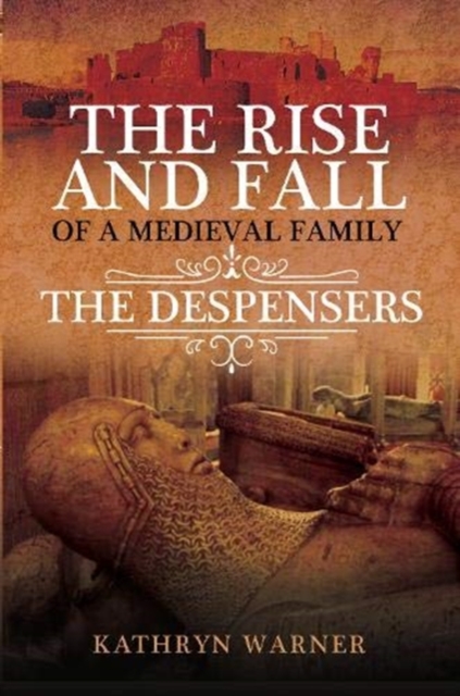 The Rise and Fall of a Medieval Family : The Despensers, Hardback Book