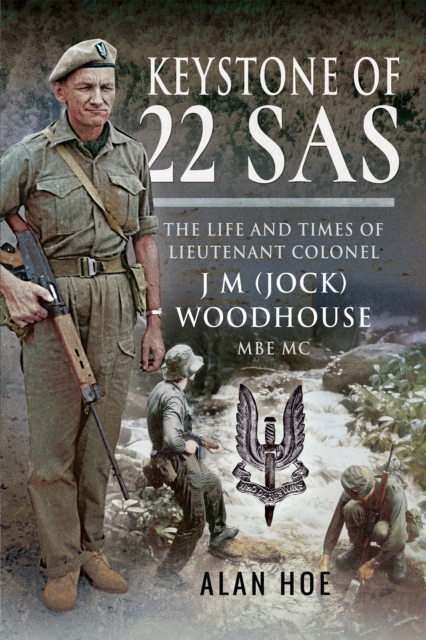 Keystone of 22 SAS : The Life and Times of Lieutenant Colonel J. M. (Jock) Woodhouse MBE MC, EPUB eBook