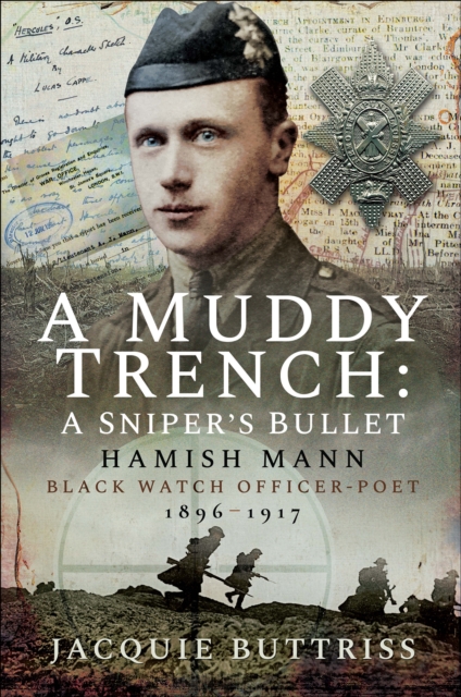 A Muddy Trench: Sniper's Bullet : Hamish Mann, Black Watch, Officer-Poet, 1896-1917, EPUB eBook