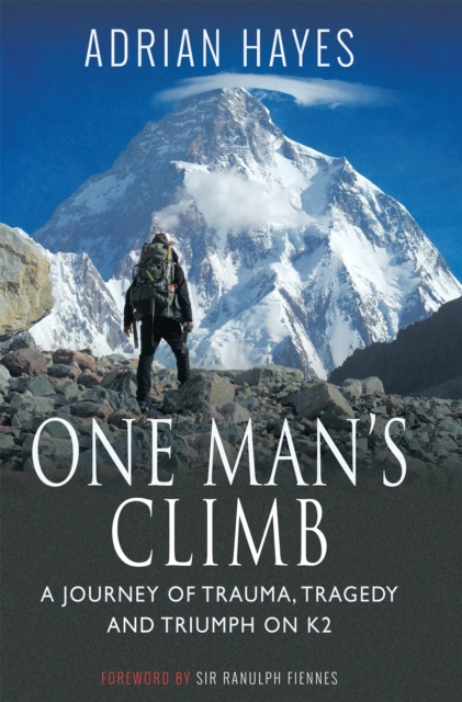 One Man's Climb : A Journey of Trauma, Tragedy and Triumph on K2, PDF eBook