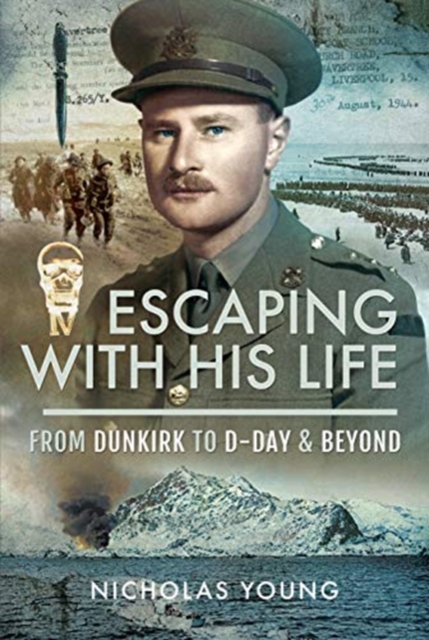 Escaping with His Life : From Dunkirk to Germany via Norway, North Africa and Italian POW Camps, Hardback Book