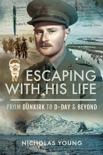 Escaping with His Life : From Dunkirk to D-Day & Beyond, EPUB eBook