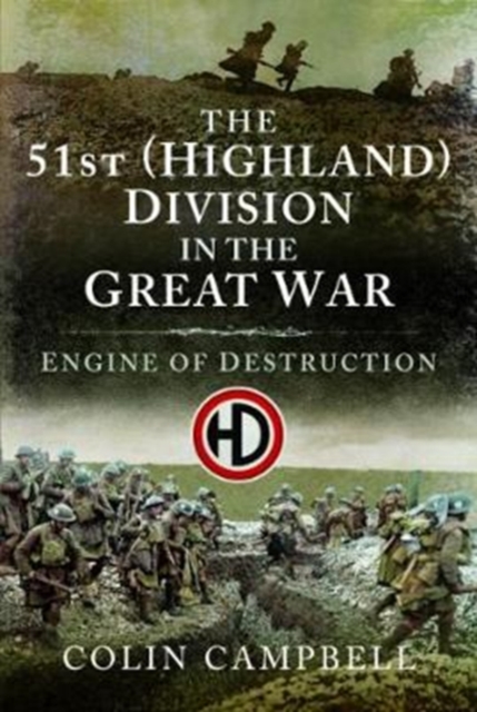 The 51st (Highland) Division in the Great War : An Engine of Destruction, Hardback Book