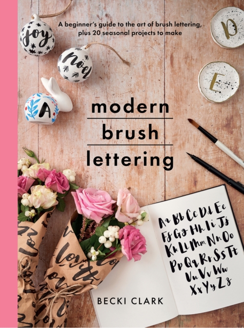 Modern Brush Lettering : A beginner's guide to the art of brush lettering, plus 20 seasonal projects to make, Paperback / softback Book