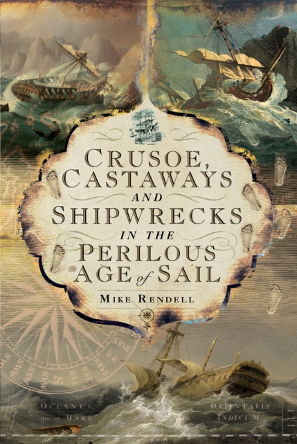 Crusoe, Castaways and Shipwrecks in the Perilous Age of Sail, PDF eBook