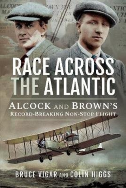 Race Across the Atlantic : Alcock and Brown's Record-Breaking Non-Stop Flight, Hardback Book