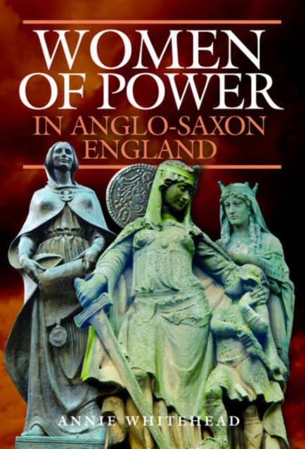 Women of Power in Anglo-Saxon England, Hardback Book