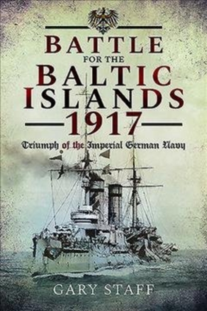 Battle of the Baltic Islands 1917 : Triumph of the Imperial German Navy, Paperback / softback Book