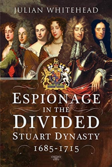 Espionage in the Divided Stuart Dynasty : 1685-1715, Hardback Book