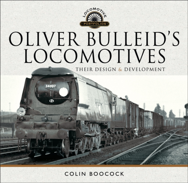 Oliver Bulleid's Locomotives : Their Design & Development, PDF eBook