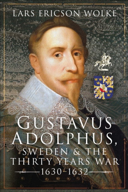 Gustavus Adolphus, Sweden and the Thirty Years War, 1630-1632, EPUB eBook
