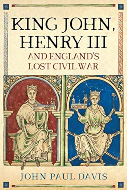 King John, Henry III and England's Lost Civil War, Hardback Book