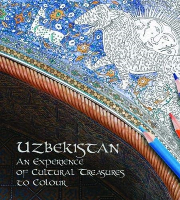 Uzbekistan: An Experience of Cultural Treasures of Colour, Hardback Book