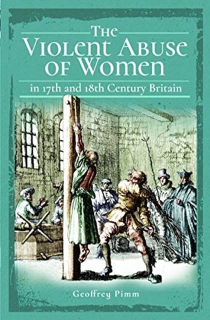 The Violent Abuse of Women in 17th and 18th Century Britain, Paperback / softback Book
