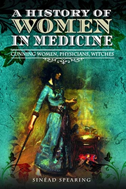 A History of Women in Medicine : Cunning Women, Physicians, Witches, Paperback / softback Book