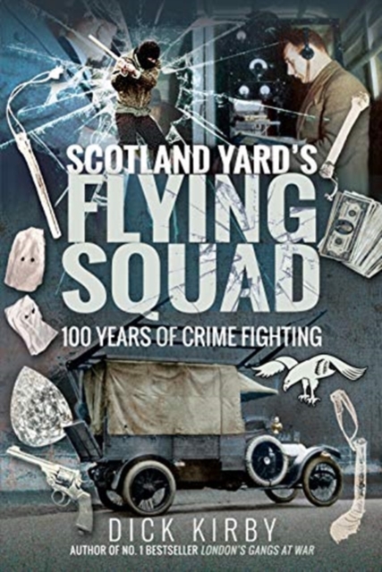 Scotland Yard's Flying Squad : 100 Years of Crime Fighting, Hardback Book
