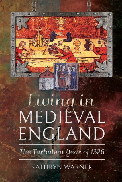 Living in Medieval England : The Turbulent Year of 1326, PDF eBook