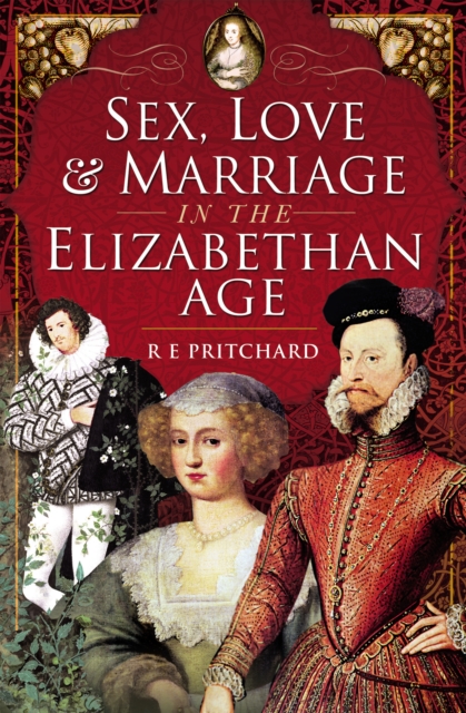 Sex, Love and Marriage in the Elizabethan Age, PDF eBook