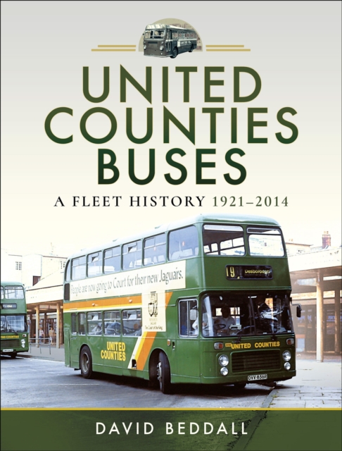 United Counties Buses : A Fleet History, 1921-2014, PDF eBook