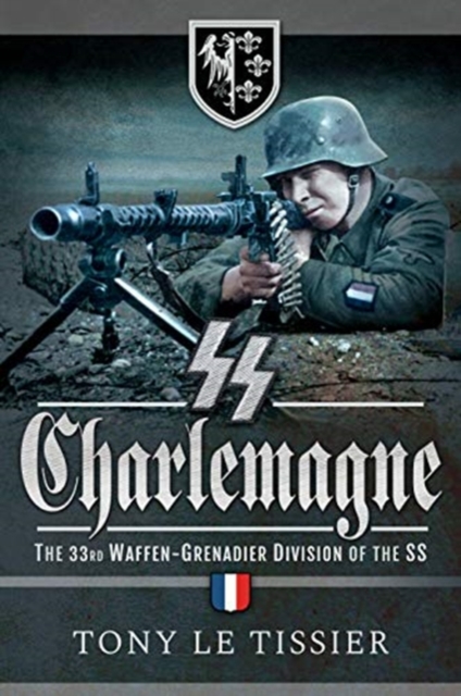 SS Charlemagne : The 33rd Waffen-Grenadier Division of the SS, Paperback / softback Book