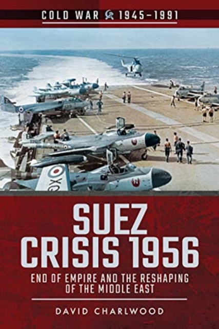 Suez Crisis 1956 : End of Empire and the Reshaping of the Middle East, Paperback / softback Book