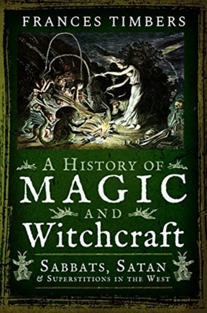 A History of Magic and Witchcraft : Sabbats, Satan and Superstitions in the West, Paperback / softback Book