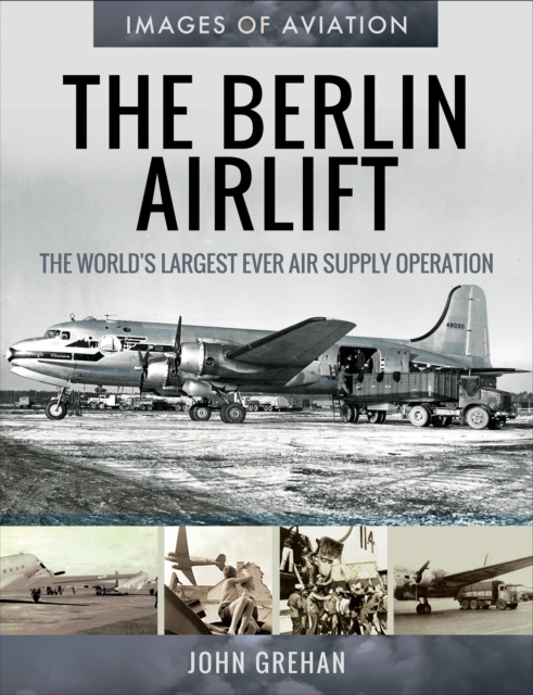 The Berlin Airlift : The World's Largest Ever Air Supply Operation, PDF eBook