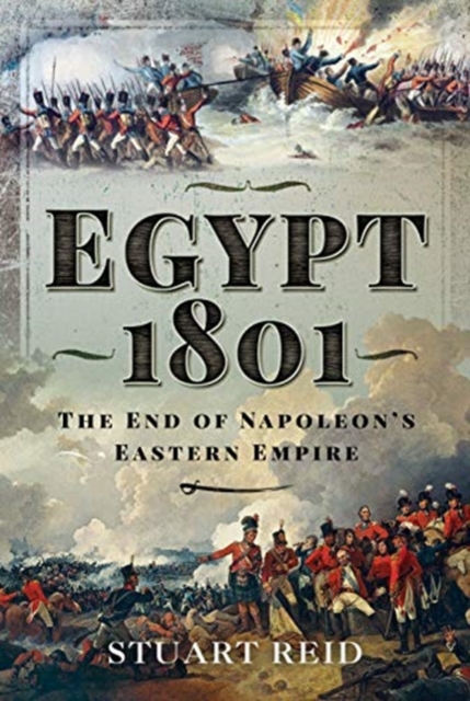 Egypt 1801 : The End of Napoleon's Eastern Empire, Hardback Book
