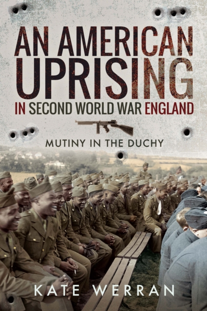 An American Uprising in Second World War England : Mutiny in the Duchy, PDF eBook