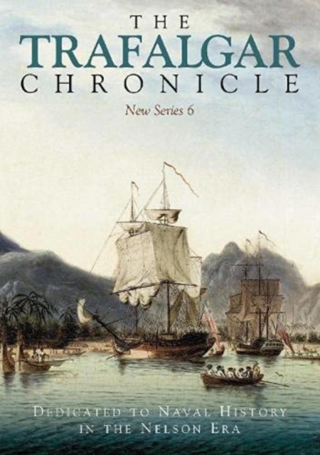 The Trafalgar Chronicle : Dedicated to Naval History in the Nelson Era: New Series 6, Paperback / softback Book