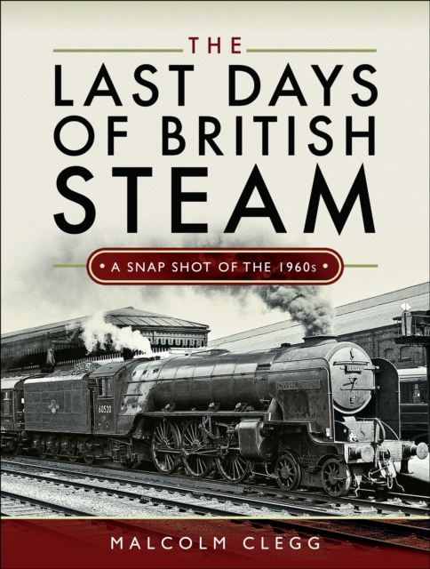 The Last Days of British Steam : A Snapshot of the 1960s, PDF eBook