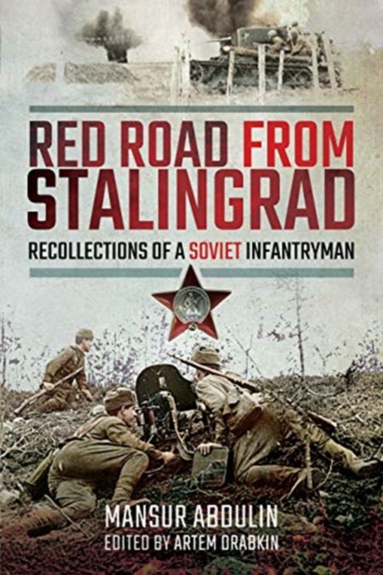 Red Road From Stalingrad : Recollections of a Soviet Infantryman, Paperback / softback Book