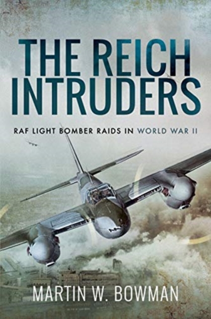 The Reich Intruders : RAF Light Bomber Raids in World War II, Paperback / softback Book