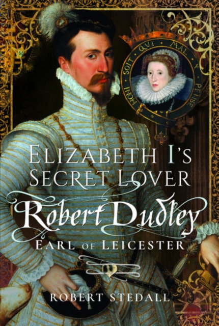 Elizabeth I's Secret Lover : Robert Dudley, Earl of Leicester, Hardback Book