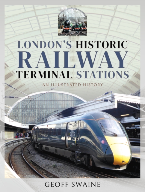 London's Historic Railway Terminal Stations : An Illustrated History, PDF eBook