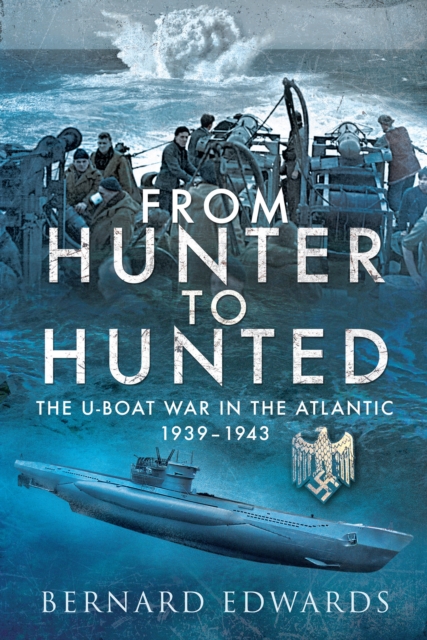 From Hunter to Hunted : The U-Boat War in the Atlantic, 1939-1943, EPUB eBook